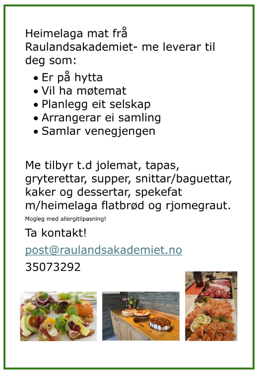 Hjemmelaget mat fra Raulandsakademiet: tapas, gryteretter, kaker. Kontakt: post@raulandsakademiet.no, 35073292.