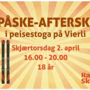 Påske-afterski på Vierli, skjærtorsdag 2. april, kl. 16.00-20.00 for personer over 18 år.